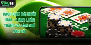 Cách Chơi Bài Ngầu Hầm - 4 Mẹo Luôn Thắng Và Làm Chủ Ván Bài