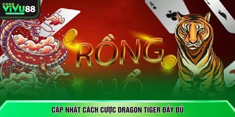 Cập nhật cách cược dragon tiger đầy đủ