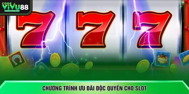 Chương trình ưu đãi độc quyền cho slot