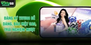 Đăng Ký VIVU88 Dễ Dàng, Bảo Mật Cao, Trải Nghiệm Mượt