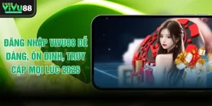 Đăng Nhập VIVU88 Dễ Dàng, Ổn Định, Truy Cập Mọi Lúc 2026
