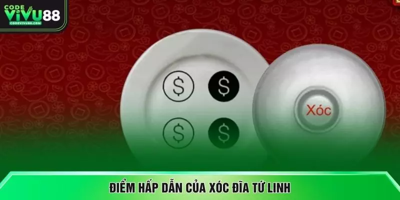 Điểm hấp dẫn của xóc đĩa tứ linh