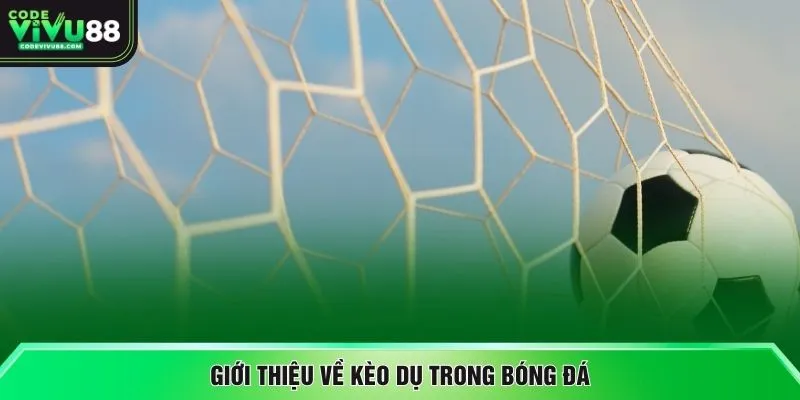 Giới thiệu về kèo dụ trong bóng đá
