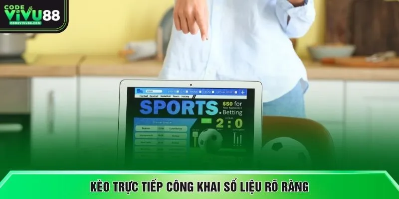 Kèo trực tiếp công khai số liệu rõ ràng