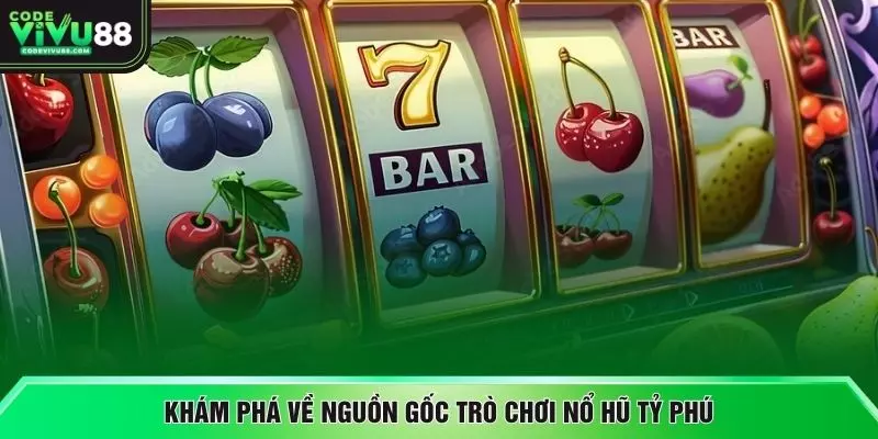 Khám phá về nguồn gốc trò chơi nổ hũ tỷ phú