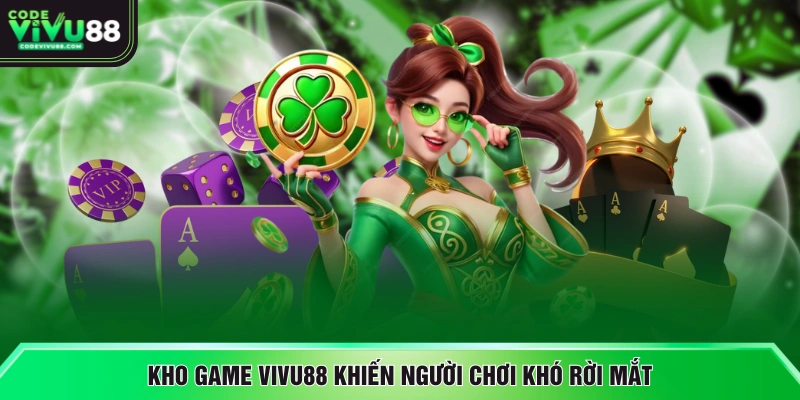 Kho game VIVU88 khiến người chơi khó rời mắt