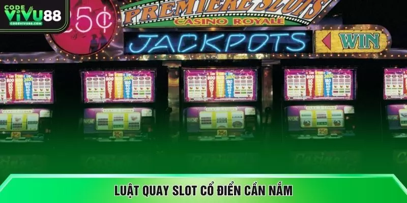 Luật quay slot cổ điển cần nắm