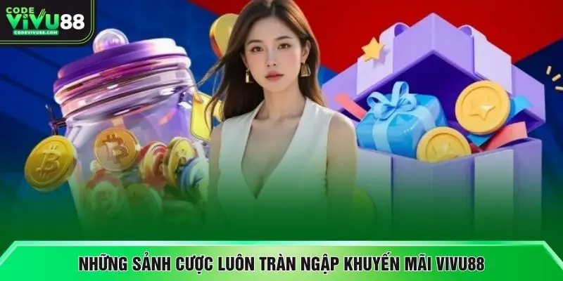 Những sảnh cược luôn tràn ngập khuyến mãi VIVU88