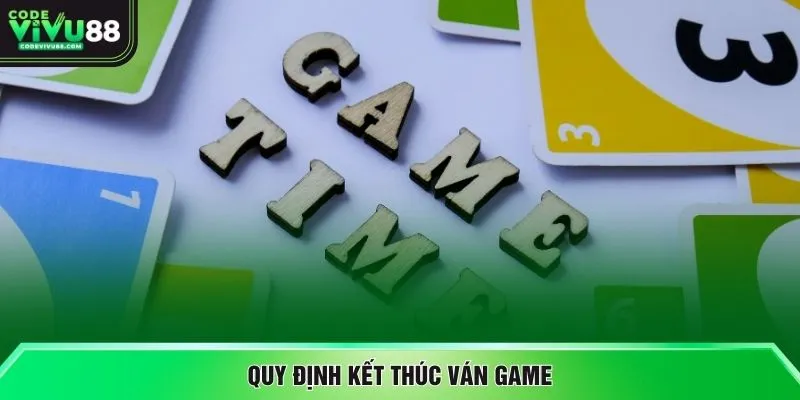 Quy định kết thúc ván game