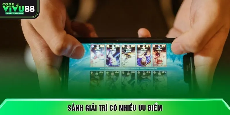 Sảnh giải trí có nhiều ưu điểm