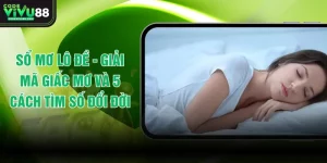 Sổ Mơ Lô Đề - Giải Mã Giấc Mơ Và 5 Cách Tìm Con Số Đổi Đời