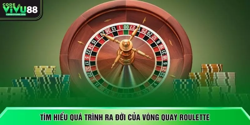 Tìm hiểu quá trình ra đời của vòng quay roulette