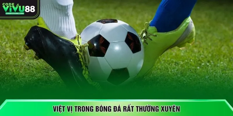 Việt vị trong bóng đá rất thường xuyên