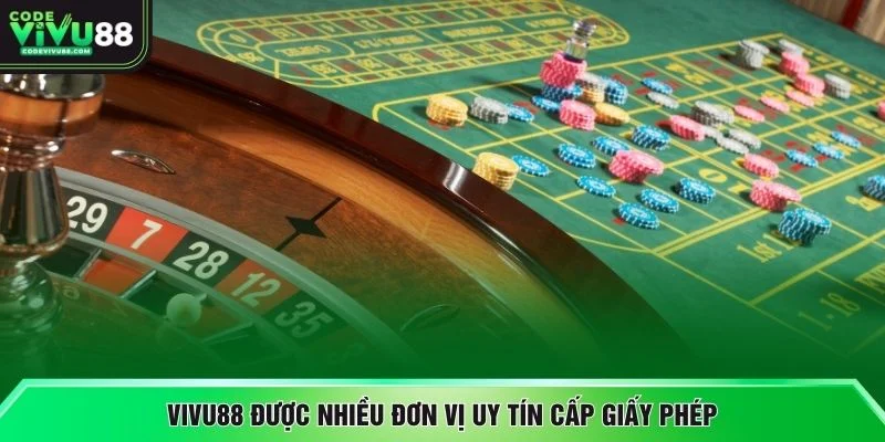 VIVU88 được nhiều đơn vị uy tín cấp giấy phép